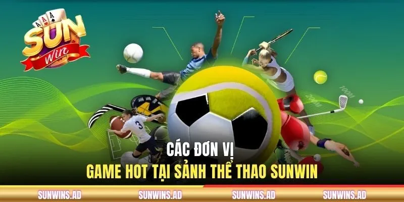 Các đơn vị game hot tại sảnh thể thao SUNWIN
