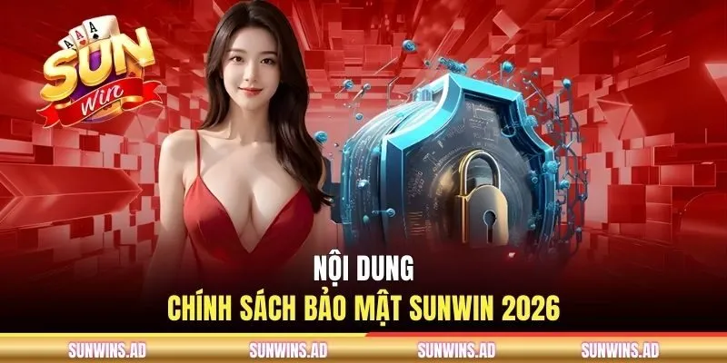 Nội dung chính sách bảo mật SUNWIN 2026