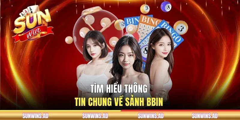 Tìm hiểu thông tin chung về sảnh BBin